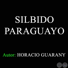 SILBIDO PARAGUAYO - Autor: HORACIO GUARANY